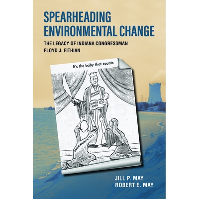 预订 Spearheading Environmental Change: The Legacy of Indiana Congressman Floyd J. Fithian: 9781612497372