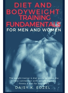 预订 Diet and Bodyweight Training Fundamentals for Men and Women: The weight trainer & diet guide to make the fitness co