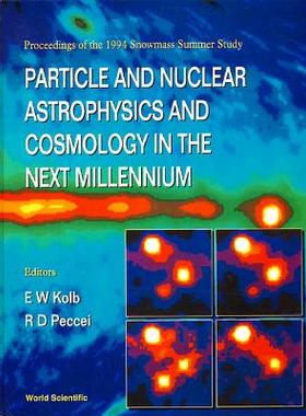【预订】PARTICLE AND NUCLEAR ASTROPHYSICS AND COSMOLOGY IN THE NEXT MILLENNIUM - PROCEEDINGS OF THE 1994 SNOWMASS ...