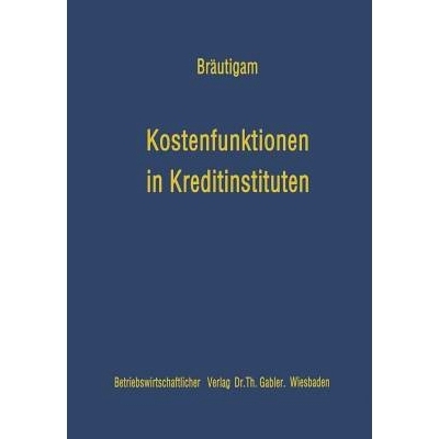 预订 Kostenfunktionen in Kreditinstituten: Eine Analyse der empirischen Kostenuntersuchungen im amerikanischen Bankwesen