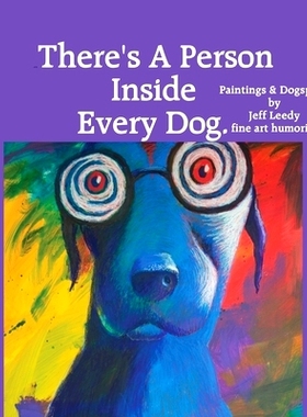 预订 There’s A Person Inside Every Dog.: Paintings & Dogspeak by Jeff Leedy fine art humorist: 9781503060852