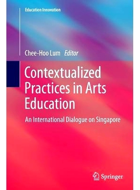 预订 Contextualized Practices in Arts Education: An International Dialogue on Singapore: 9789811011658