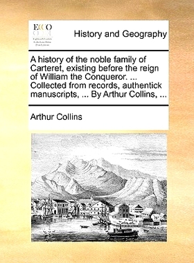 预订 A History of the Noble Family of Carteret, Existing Before the Reign of William the Conqueror. ... Collected from R