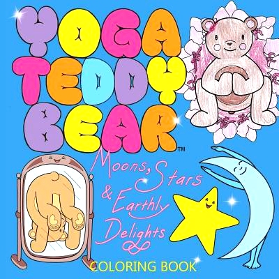 预订 Yoga Teddy Bear Moons, Stars & Earthly Delights: Coloring Book: 9780692670002