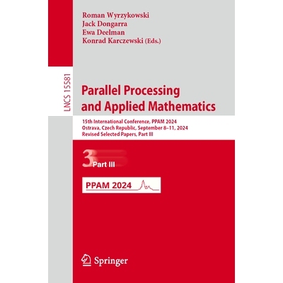 预订 Parallel Processing and Applied Mathematics: 15th International Conference, PPAM 2024, Ostrava, Czech Republic, Sep