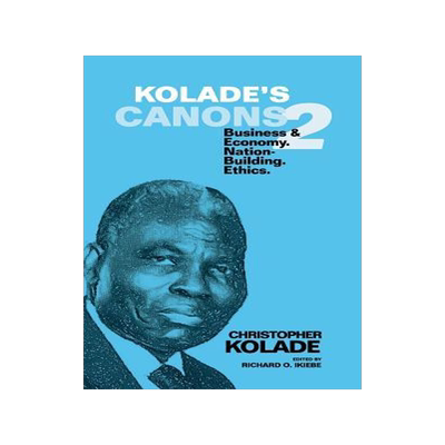 [预订]Kolade’s Canons 2: Business & Economy. Nation-Building. Ethics. 9781504935357
