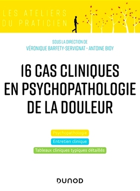 预订 16 cas cliniques en psychopathologie de la douleur : psychopathologie, entretien clinique, tableaux cliniques typiq