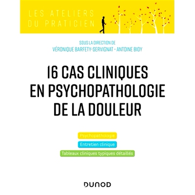 预订 16 cas cliniques en psychopathologie de la douleur : psychopathologie, entretien clinique, tableaux cliniques typiq
