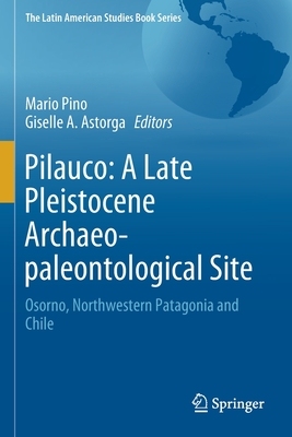 【预订】Pilauco: A Late Pleistocene Archaeo-paleontological Site