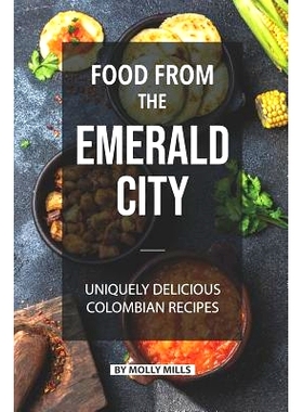 预订 Food from the Emerald City: Uniquely Delicious Colombian Recipes: 9781072124511