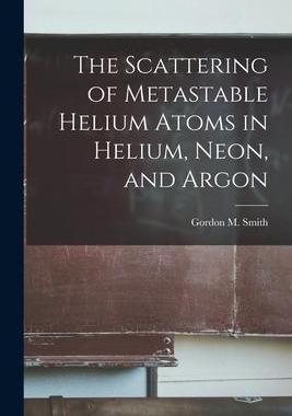[预订]The Scattering of Metastable Helium Atoms in Helium, Neon, and Argon 9781014381712