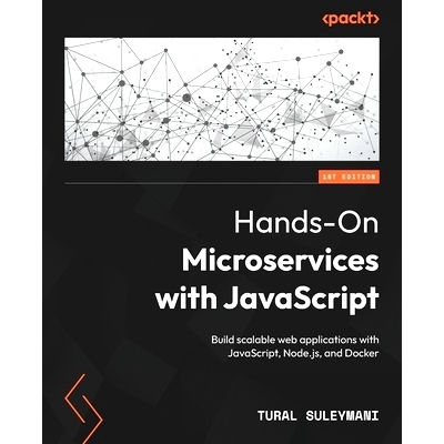 预订 Hands-On Microservices with JavaScript: Build scalable web applications with JavaScript, Node.js, and Docker 使用Ja