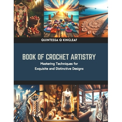 预订 Book of Crochet Artistry: Mastering Techniques for Exquisite and Distinctive Designs: 9798873702145