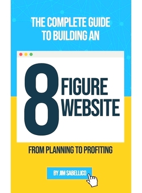 预订 The Complete Guide To Building An 8 Figure Website: From Planning To Profiting: 9798750166589