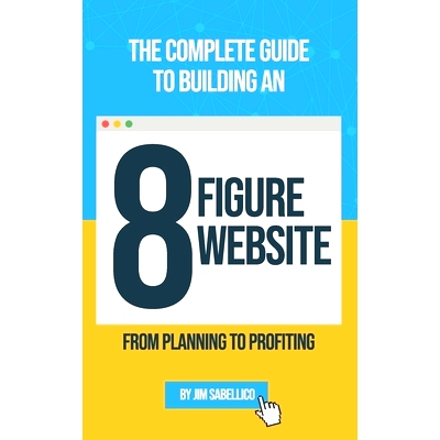 预订 The Complete Guide To Building An 8 Figure Website: From Planning To Profiting: 9798750166589