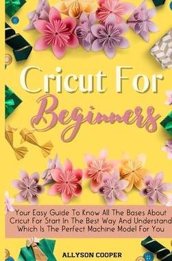 [预订]Cricut For Beginners Small Guide: Your Easy Guide To Know All The Bases About Cricut For Start In Th 9781914232107