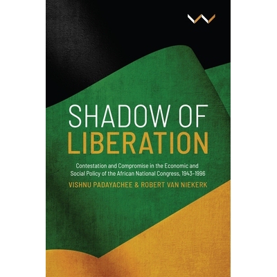 预订 Shadow of Liberation: Contestation and Compromise in the Economic and Social Policy of the African National Congres