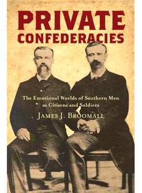 预订 Private Confederacies: The Emotional Worlds of Southern Men as Citizens and Soldiers 私人联盟：作为公民和士兵的南方