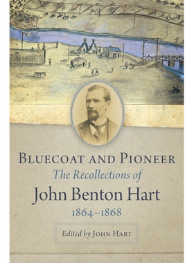 预订 Bluecoat and Pioneer: The Recollections of John Benton Hart, 1864-1868 蓝衣和先锋：约翰 本顿 哈特的回忆，1864-1868