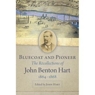 预订 Bluecoat and Pioneer: The Recollections of John Benton Hart, 1864-1868 蓝衣和先锋：约翰 本顿 哈特的回忆，1864-1868