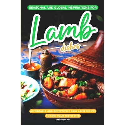 预订 Seasonal and Global Inspirations for Lamb Dishes: Affordable and Deceptively Easy Lamb Recipes to Sink your Teeth I