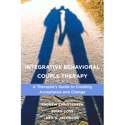 预订 Integrative Behavioral Couple Therapy: A Therapist’s Guide to Creating Acceptance and Change, Second Edition: 9780