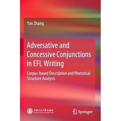 预订 Adversative and Concessive Conjunctions in EFL Writing: Corpus-Based Description and Rhetorical Structure Analysis: