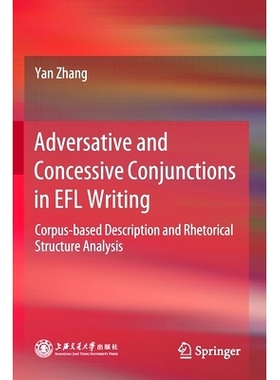 预订 Adversative and Concessive Conjunctions in EFL Writing: Corpus-Based Description and Rhetorical Structure Analysis:
