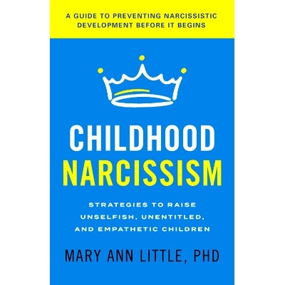预订 Childhood Narcissism: Strategies to Raise Unselfish, Unentitled, and Empathetic Children 童年自恋：培养无私、无权和