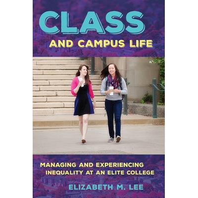 预订 Class and Campus Life: Managing and Experiencing Inequality at an Elite College *与校园生活：管理与体验*大学中的不