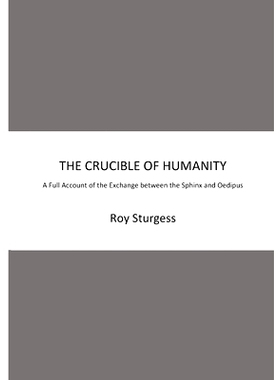 预订 The Crucible of Humanity: A Full Account of the Exchange between the Sphinx and Oedipus: 9781999308650