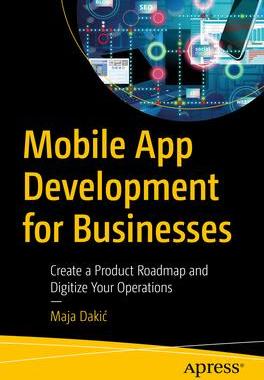 [预订]Mobile App Development for Businesses: Create a Product Roadmap and Digitize Your Operations 9781484294758