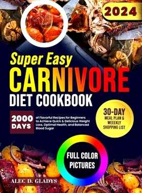 预订 Super Easy Carnivore Diet Cookbook: 2000 Days of Flavorful Recipes for Beginners to Achieve Quick & Delicious Weigh