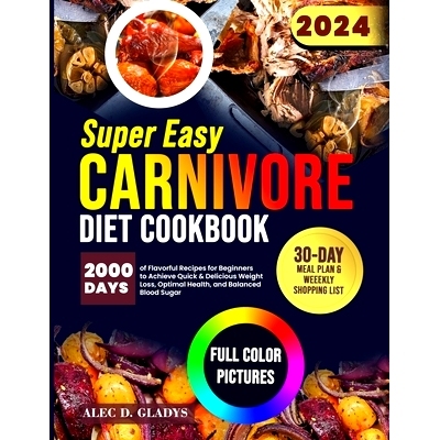 预订 Super Easy Carnivore Diet Cookbook: 2000 Days of Flavorful Recipes for Beginners to Achieve Quick & Delicious Weigh
