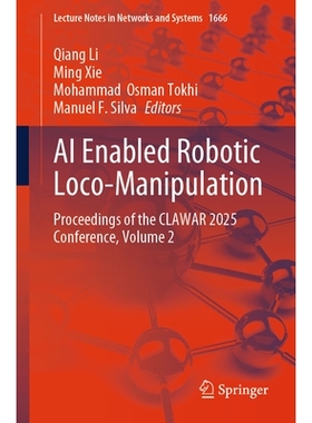 预订 AI Enabled Robotic Loco-Manipulation: Proceedings of the CLAWAR 2025 Conference, Volume 2 人工智能驱动的机器人定位*