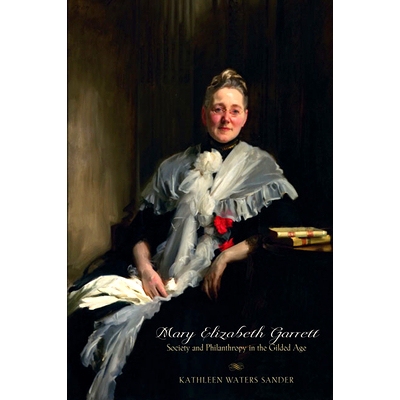 预订 Mary Elizabeth Garrett: Society and Philanthropy in the Gilded Age 玛丽·伊丽莎白·加勒特：镀金时代的社会与慈善事业