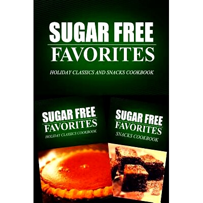 预订 Sugar Free Favorites - Holiday Classics and Snacks Cookbook: Sugar Free recipes cookbook for your everyday Sugar Fr