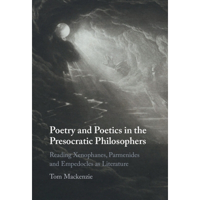 预订 Poetry and Poetics in the Presocratic Philosophers: Reading Xenophanes, Parmenides and Empedocles as Literature 前