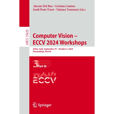 预订 Computer Vision - ECCV 2024 Workshops: Milan, Italy, September 29-October 4, 2024, Proceedings, Part III 第18届欧洲