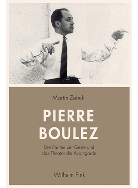 预订 Pierre Boulez: Die Partitur der Geste und das Theater der Avantgarde 比埃尔·布鲁兹:手势的分数和前卫的剧院: 9783770