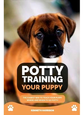 预订 Potty Training Your Puppy: The Easiest Way to Teach Your Puppy Where and When to Go Potty: 9781725040922
