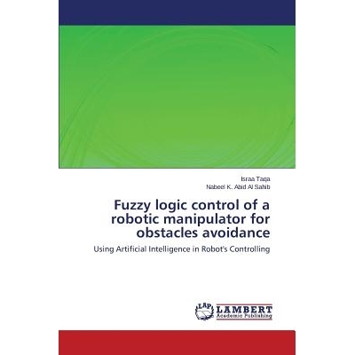 预订 Fuzzy Logic Control of a Robotic Manipulator for Obstacles Avoidance: 9783659575785