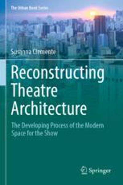 [预订]Reconstructing Theatre Architecture: The Developing Process of the Modern Space for the Show 9783030899707