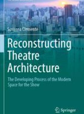 [预订]Reconstructing Theatre Architecture: The Developing Process of the Modern Space for the Show 9783030899707