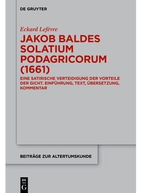 预订 Jakob Baldes ›Solatium Podagricorum‹ (1661): Ein satirischer Trost der Gichtkranken. Einführung, Text, Übersetz