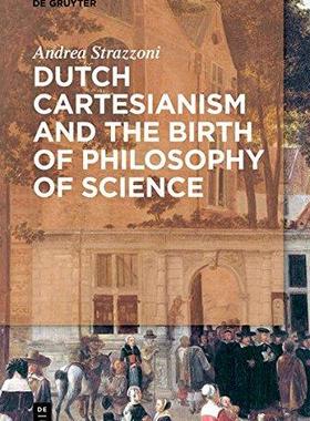 [预订]Dutch Cartesianism and the Birth of Philosophy of Science 9783110567823