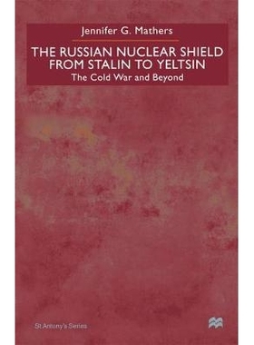 预订 The Russian Nuclear Shield From Stalin To Yeltsin: The Cold War and Beyond: 9780312235789