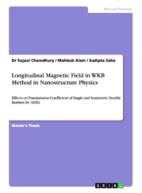 预订 Longitudinal Magnetic Field in WKB Method in Nanostructure Physics: Effects on Transmission Coefficient of Single a