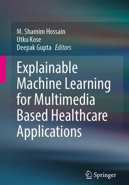 [预订]Explainable Machine Learning for Multimedia Based Healthcare Applications 9783031380358