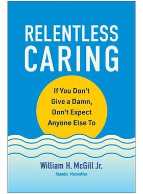 预订 Relentless Caring: If You Don’t Give a Damn, Don’t Expect Anyone Else to不懈关怀：如果你不在乎，*别指望别人在乎: